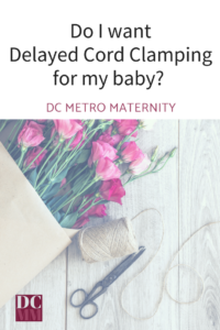 Delayed cord clamping in Serving families in DC | Silver Spring | Takoma Park | Hyattsville| Upper Marlboro | Laurel | Bowie | Clinton | Waldorf | Alexandria | Arlington & surrounding areas.